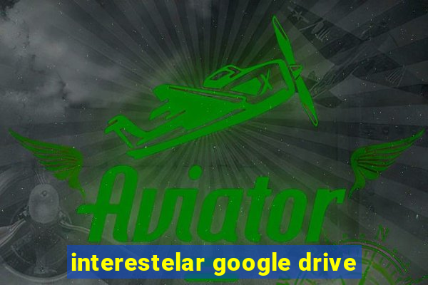 interestelar google drive